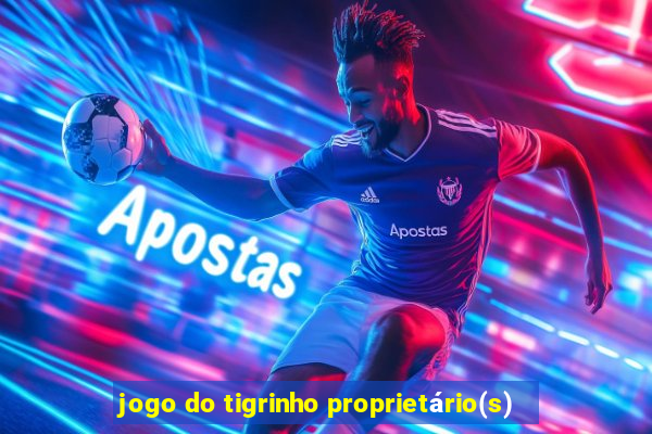 jogo do tigrinho proprietário(s)